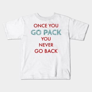 Once you go pack you never go back Kids T-Shirt